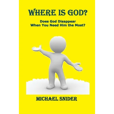 Where Is God?: Does God Disappear When You Need Him the Most?
