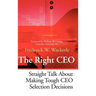 The Right CEO: Straight Talk about Making Tough CEO Selection Decisions