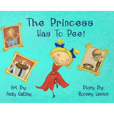 The Princess has to Pee!: A Funny Picture Book for Kids About Embracing Imperfection and Speaking Up