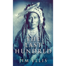 The Last Hundred: A Novel Of The Apache Wars