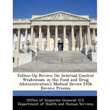 Follow-Up Review on Internal Control Weaknesses in the Food and Drug Administration's Medical Device 510k Review Process