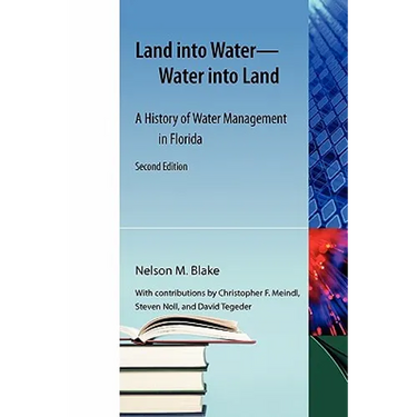 Land Into Water--Water Into Land, Second Edition: A History of Water Management in Florida