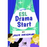 ESL Drama Start: Drama Activities for ESL Learners