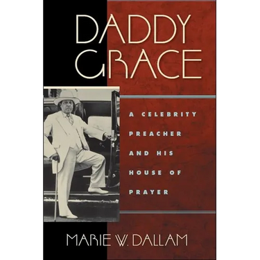 Daddy Grace: A Celebrity Preacher and His House of Prayer