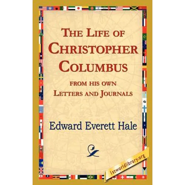 The Life of Christopher Columbus from His Own Letters and Journals