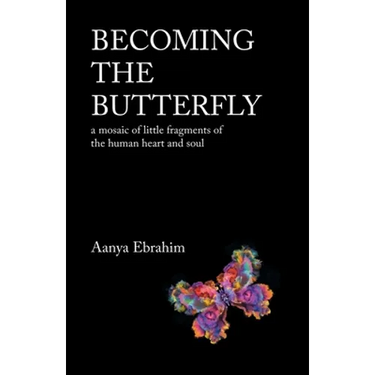 Becoming the Butterfly: A Mosaic of Little Fragments of the Human Heart and Soul