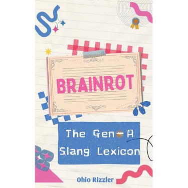 Brainrot: The Gen-A Slang Lexicon
