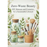 Zero-Waste Beauty: DIY Skincare and Cosmetics for a Sustainable Lifestyle: Micro Book - B6