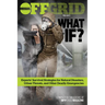 What If?: Experts' Survival Strategies for Natural Disasters, Urban Threats, and Other Deadly Emergencies