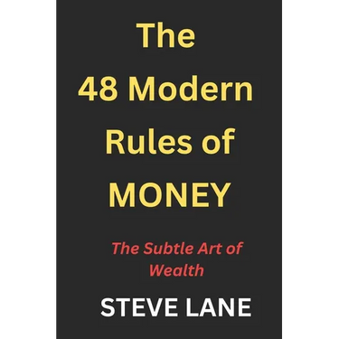 The 48 Modern Rules of Money: The Subtle Art of Wealth