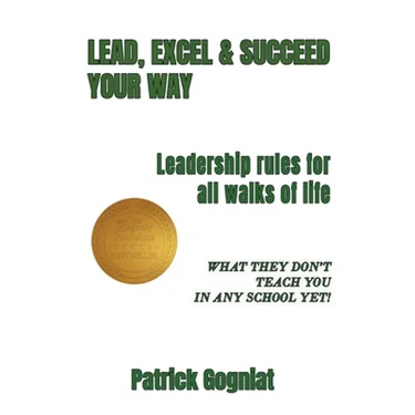 Lead, Excel & Succeed Your Way: Leadership rules for all walks of life
