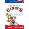 The Foreign Circus: Why Foreign Policy Should Not Be Left in the Hands of Diplomats, Spies and Political Hacks
