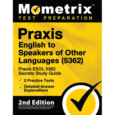 Praxis English to Speakers of Other Languages (5362) - Praxis ESOL 5362 Secrets Study Guide, 2 Practice Tests, Detailed Answer Explanations: [2nd Edit