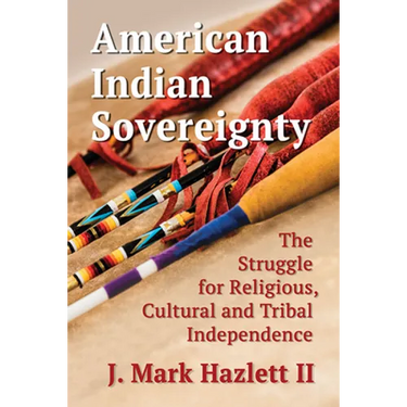 American Indian Sovereignty: The Struggle for Religious, Cultural and Tribal Independence