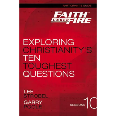 The Faith Under Fire Bible Study Participant's Guide: Exploring Christianity's Ten Toughest Questions