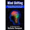 Mind Shifting: Master Your Mindset, Step Into Your Power, and Unlock the Secret to Your Success