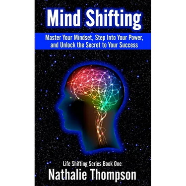 Mind Shifting: Master Your Mindset, Step Into Your Power, and Unlock the Secret to Your Success