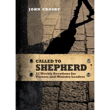 Called to Shepherd: 52 Weekly Devotions for Pastors and Ministry Leaders