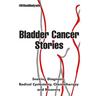 Bladder Cancer Stories: Seeking Diagnosis, Radical Cystectomy, Chemotherapy and Recovery