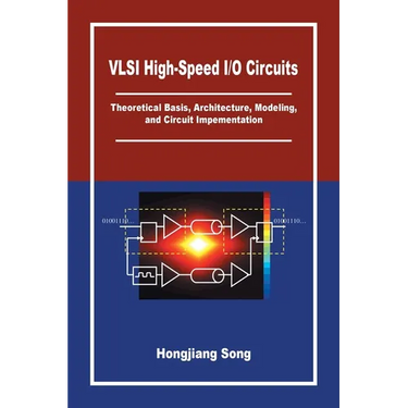 VLSI High-Speed I/O Circuits: Theoretical Basis, Architecture, Modeling and Circuit Implementation