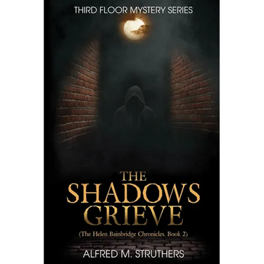 The Shadows Grieve: The Helen Bainbridge Chronicles, Book 2