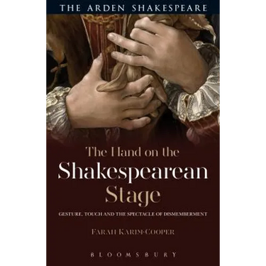 The Hand on the Shakespearean Stage: Gesture, Touch and the Spectacle of Dismemberment
