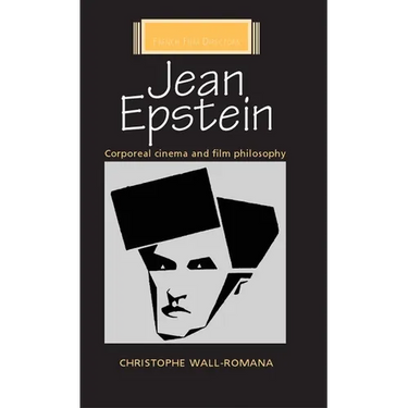 Jean Epstein: Corporeal Cinema and Film Philosophy