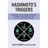 Hashimoto's Triggers: Eliminate Your Thyroid Symptoms By Finding And Removing Your Specific Autoimmune Triggers