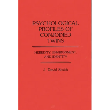 Psychological Profiles of Conjoined Twins: Heredity, Environment, and Identity