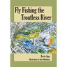 Fly Fishing The Troutless River