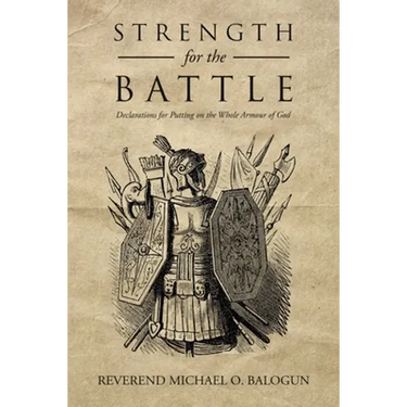 Strength for the Battle: Declarations for Putting on the Whole Armour of God