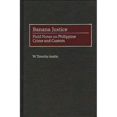 Banana Justice: Field Notes on Philippine Crime and Custom