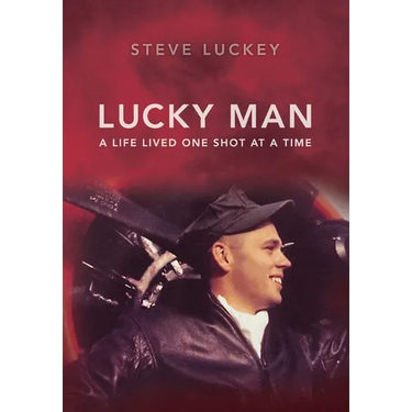 Lucky Man: A Life Lived One Shot at a Time
