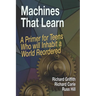 Machines That Learn: A Primer for Teens Who Will Inhabit a World Reordered