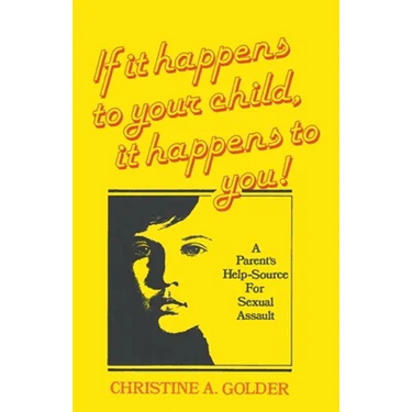 If it happens to your child, it happens to you!: A Parent's Help-source on Sexual Assault