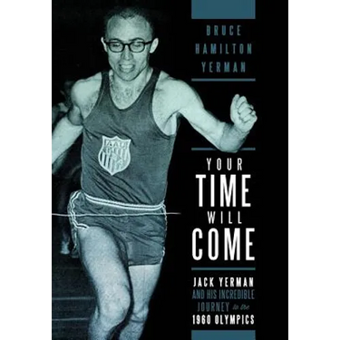 Your Time Will Come: Jack Yerman and His Incredible Journey to the 1960 Olympics