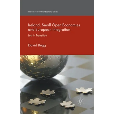 Ireland, Small Open Economies and European Integration: Lost in Transition