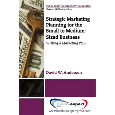 Strategic Marketing Planning for the Small to Medium Sized Business: Writing a Marketing Plan
