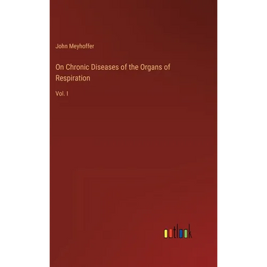 On Chronic Diseases of the Organs of Respiration: Vol. I