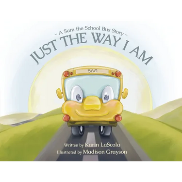 Just the Way I Am: A Sam the School Bus Story