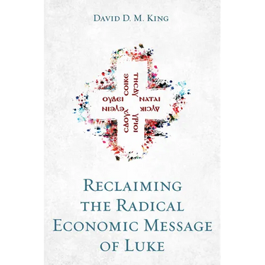 Reclaiming the Radical Economic Message of Luke