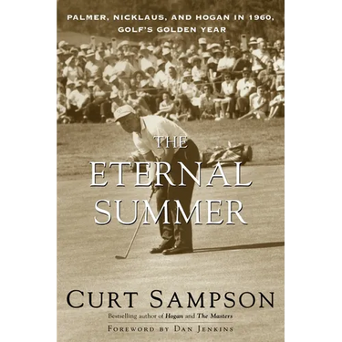 The Eternal Summer: Palmer, Nicklaus, and Hogan in 1960, Golf's Golden Year