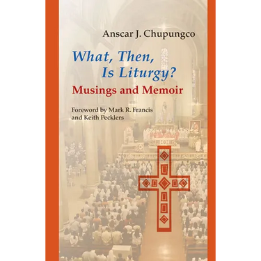 What, Then, Is Liturgy?: Musings and Memoir