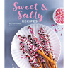 Sweet & Salty Recipes: Salty Sweet Breakfasts, Dinners, Snacks & Treats