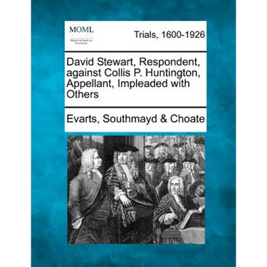 David Stewart, Respondent, Against Collis P. Huntington, Appellant, Impleaded with Others