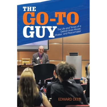 The Go-To Guy: The Life and Times of a Detroit-Area Mover, Shaker, and Peacemaker