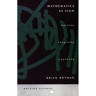 Mathematics as Sign: Writing, Imagining, Counting