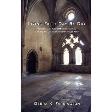 Living Faith Day by Day: How the Sacred Rules of Monastic Traditions Can Help You Live Spiritually in the Modern World