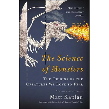 The Science of Monsters: The Origins of the Creatures We Love to Fear
