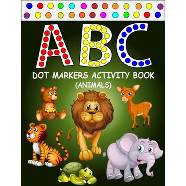 ABC Dot Markers Activity Book (Animals): Learn With Alphabet ABC Animals - Gift For Kids Ages 1-3, 2-4, 3-5, Baby, Toddler, ... (Dot Markers Alphabet